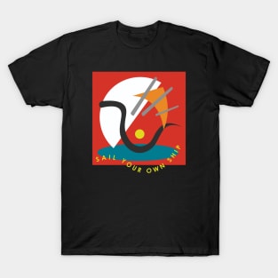 Sail your own ship. T-Shirt